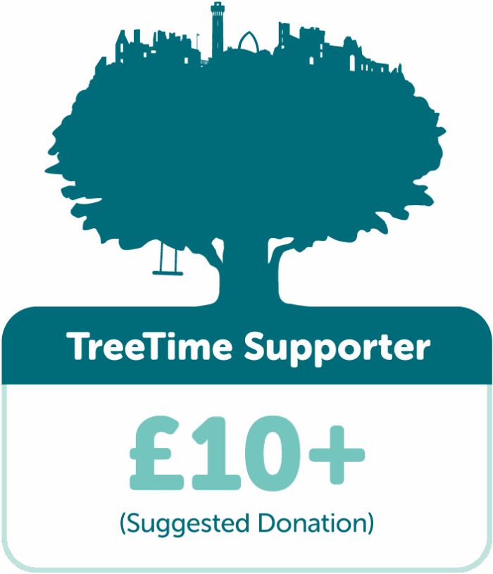 TreeTime Supporter. Suggested donation £10+.