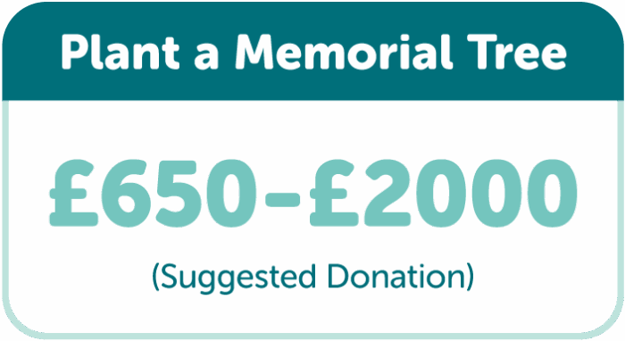 Plant a Memorial Tree with TreeTime. Suggested donation £650-£2000.